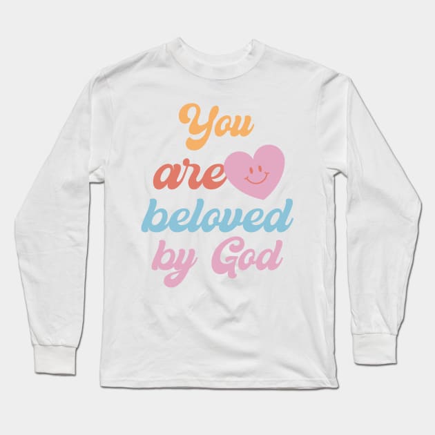 You are beloved by God. Yes God loves you. Long Sleeve T-Shirt by FaithfulExpressions